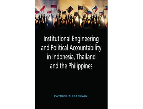 Livro Institutional Engineering And Political Accountability In Indonesia, Thailand And The Philippines De Patrick Ziegenhain (inglês)