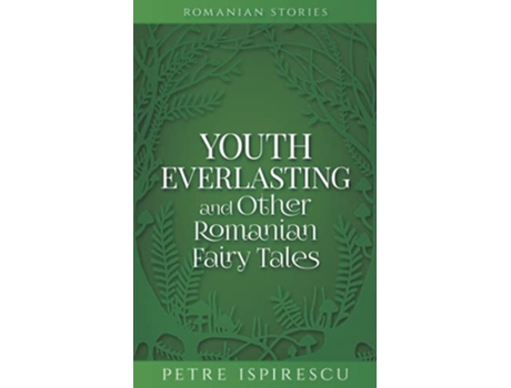 Livro Youth Everlasting and Other Romanian Fairy Tales Romanian Stories de Petre Ispirescu (Inglês)