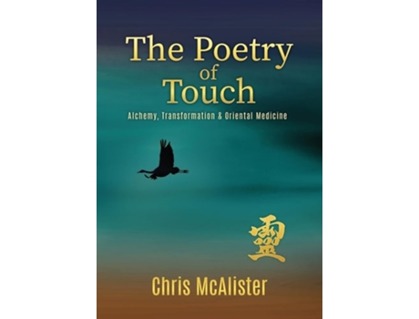 Livro The Poetry of Touch Alchemy, Transformation amp Oriental Medicine de Chris McAlister (Inglês)