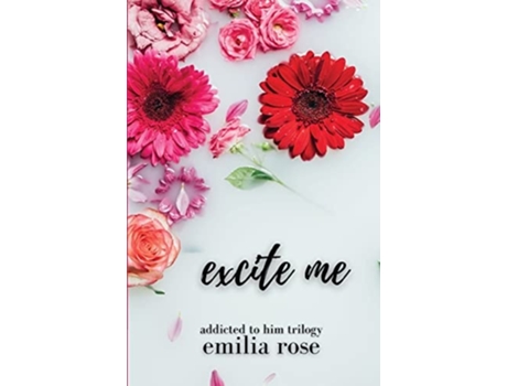 Livro Excite Me De Emilia Rose (inglês)