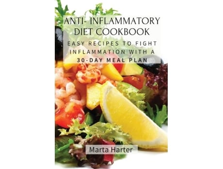 Livro Anti - Inflammatory Diet Cookbook Easy Recipes To Fight Inflammation With A 30-day Meal Plan De Marta Harter (inglês)