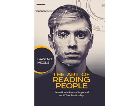 Livro The Art Of Reading People Learn How To Analyze People And Avoid Toxic Relationships De Lawrence Micolis (inglês)