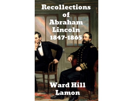 Livro Recollections Of Abraham Lincoln 1847-1865 De Lamon, Ward Hill Et Al. (inglês)