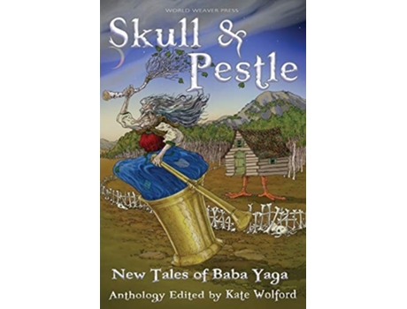 Livro Skull And Pestle New Tales Of Baba Yaga De Kate Wolford, Kate Forsyth Et Al. (inglês)