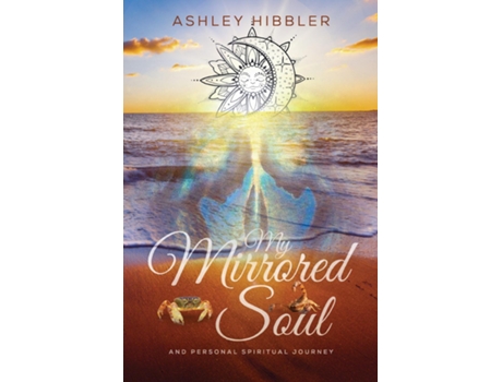 Livro My Mirrored Soul and Personal Spiritual Journey de Ashley Hibbler (Inglês)
