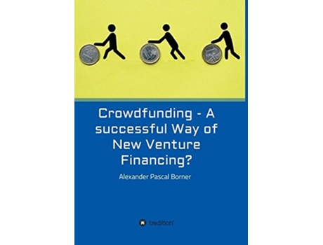 Livro Crowdfunding A successful Way of New Venture Financing de Alexander Pascal Borner (Inglês)