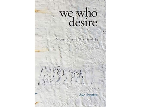 Livro we who desire poems and Torah riffs 3 Jewish Poetry Project de Sue Swartz (Inglês)