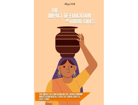 Livro The Impact Of Education On The Socioeconomic And Psychological Status Of Tribal Girls A Case Study De Ahya Hb (inglês)
