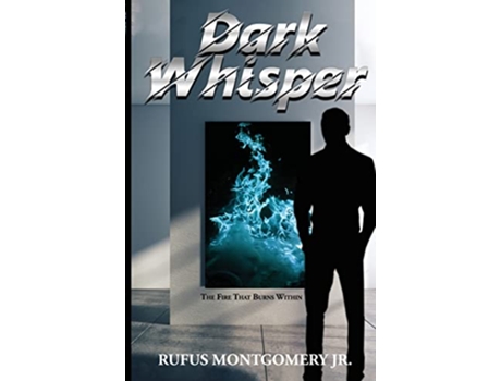 Livro Dark Whisper: The Fire That Burns Within de Rufus Montgomery Jr (Inglês)