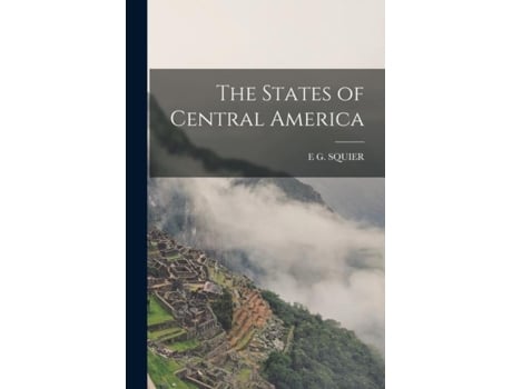 Livro The States Of Central America De E G Squier (inglês)