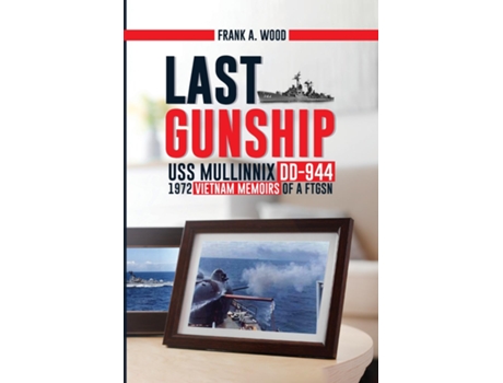 Livro Last Gunship USS Mullinnix DD-944 1972 Vietnam Memoirs of a FTGSN de Frank A Wood (Inglês)