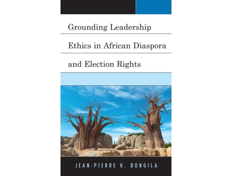Livro Grounding Leadership Ethics in African Diaspora and Election Rights Jean-Pierre K. Bongila (Inglês)
