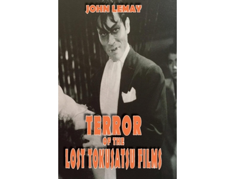 Livro Terror Of The Lost Tokusatsu Films From The Files Of The Big Book Of Japanese Giant Monster Movies De John Lemay (inglês)