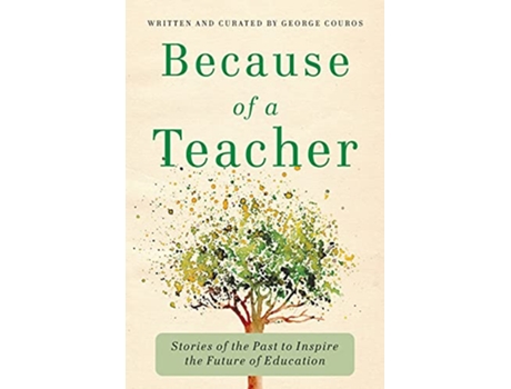 Livro Because of a Teacher Stories of the Past to Inspire the Future of Education de George Couros (Inglês)