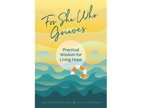 Livro For She Who Grieves Practical Wisdom for Living Hope de Amy Hooper Hanna Holly Joy McIlwain (Inglês)