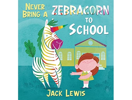 Livro Never Bring a Zebracorn to School A funny rhyming storybook for early readers de Jack Lewis (Inglês)
