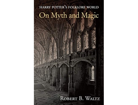 Livro Harry Potters Folklore World On Myth and Magic de Robert B Waltz (Inglês)