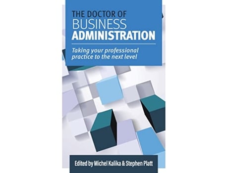 Livro The Doctor of Business Administration Taking your professional practice to the next level de Kalika Michel (Inglês)