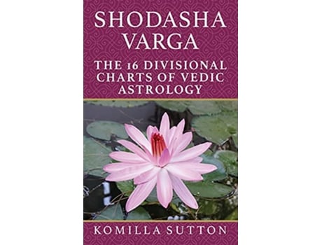 Livro Shodasha Varga The 16 Divisional Charts of Vedic Astrology de Komilla Sutton (Inglês)