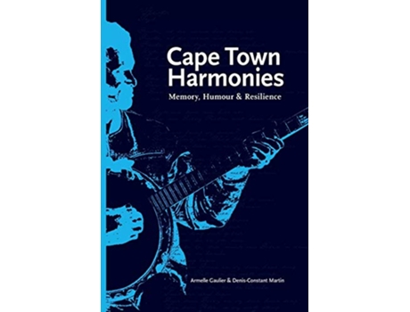 Livro Cape Town Harmonies Memory Humour and Resilience de Armelle Gaulier DenisConstant Martin (Inglês)