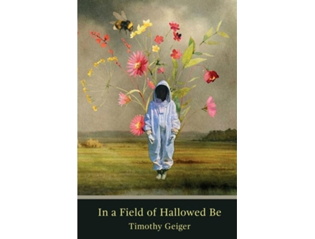 Livro In a Field of Hallowed Be de Timothy Geiger (Inglês)