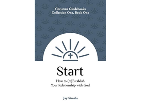 Livro Start How to reEstablish Your Relationship with God Christian Guidebooks de Jay Simala (Inglês)
