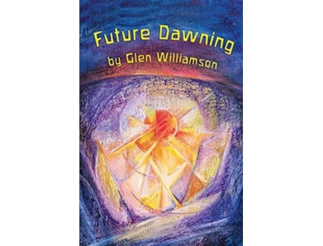 Livro Future Dawning De Glen Williamson (inglês)