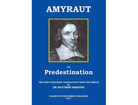 Livro AMYRAUT ON PREDESTINATION The first published translation from the French by Dr Matthew Harding de Moïse AMYRAUT (Inglês)