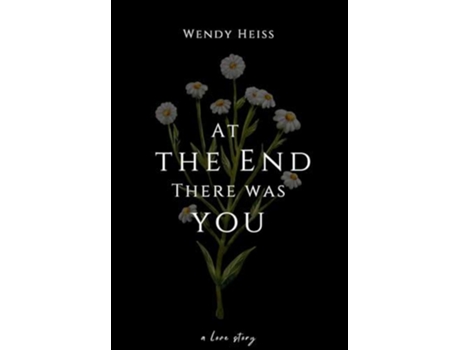 Livro At the end there was you de Wendy Heiss (Inglês)
