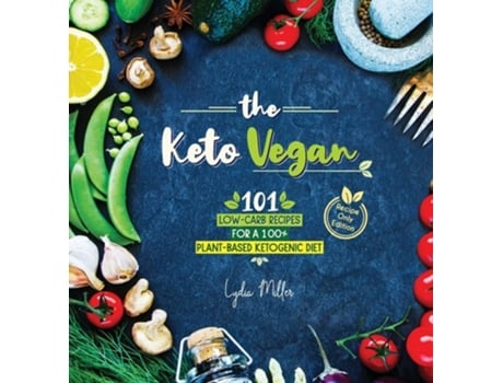 Livro The Keto Vegan 101 Low-carb Recipes For A 100 Plant-based Ketogenic Diet De Lydia Miller (inglês - Capa Dura)