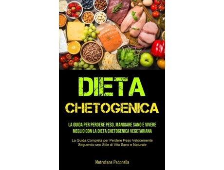 Livro Dieta Chetogenica La guida per perdere peso, mangiare sano e vivere meglio con la dieta chetogenica vegetariana de Metrofane Pecorella (Inglês)