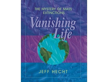 Livro Vanishing Life The Mystery of Mass Extinctions de Jeff Hecht (Inglês)