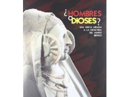 Livro ¿Hombres O Dioses? Una Nueva Mirada A La Escultura Del Mundo Iberico de Juan Blánquez Pérez (Espanhol - Capa Dura)