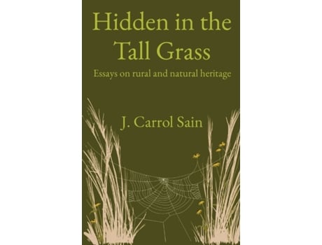 Livro Hidden in the Tall Grass: Essays on rural and natural heritage Johnny Carrol Sain (Inglês)