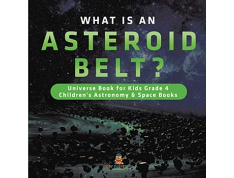 Livro What is an Asteroid Belt Universe Book for Kids Grade 4 Childrens Astronomy Space Books de Baby Professor (Inglês)