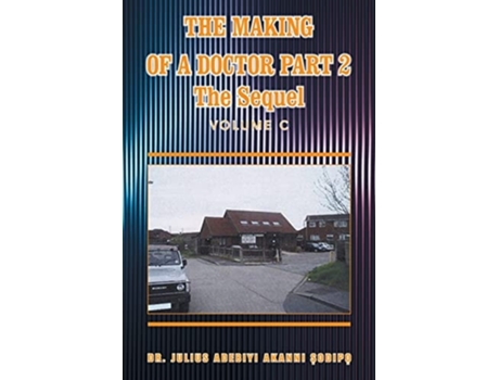 Livro The Making of a Doctor Part 2: The Sequel de Dr. Julius Adebiyi Akanni ?odip? (Inglês)