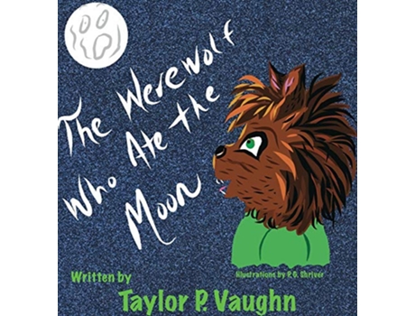 Livro The Werewolf Who Ate the Moon a picture book for ages 36 1 Little Monsters de Taylor P Vaughn (Inglês)