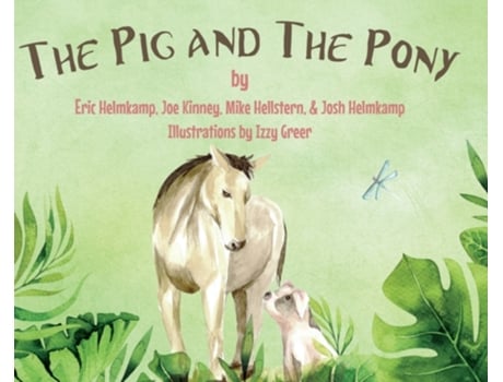 Livro The Pig and The Pony Josh And Eric Helmkamp, Joe Kinney Michael Hellstern et al. (Inglês)