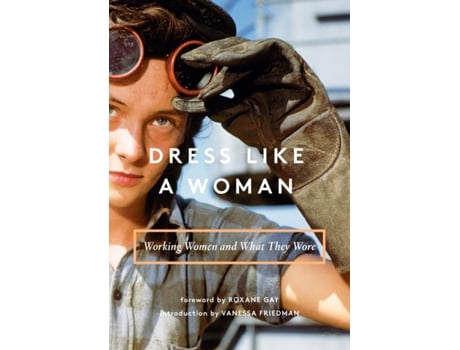Livro dress like a woman de bogomila welsh-ovcharov,vanessa friedman,roxane gay (inglês)