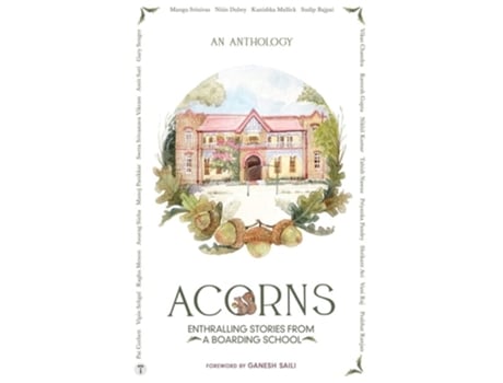 Livro Acorns - Enthralling Stories From A Boarding School De Kanishka Mallick, Sudip Bajpai Et Al. (inglês)