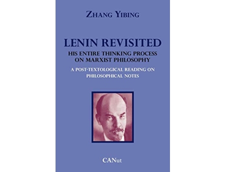 Livro Lenin Revisited His Entire Thinking Process on Marxist Philosophy a PostTextological Reading of Philosophical Notes de Zhang Yibing (Inglês)