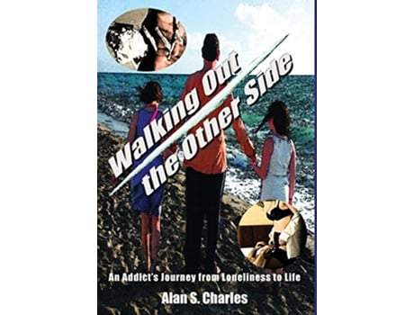 Livro Walking Out the Other Side An Addicts Journey from Loneliness to Life de Alan S Charles (Inglês)