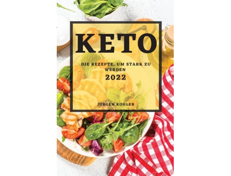 Livro Keto 2022 Die Rezepte, Um Stark Zu Werden De Jurgen Kohler (inglês)