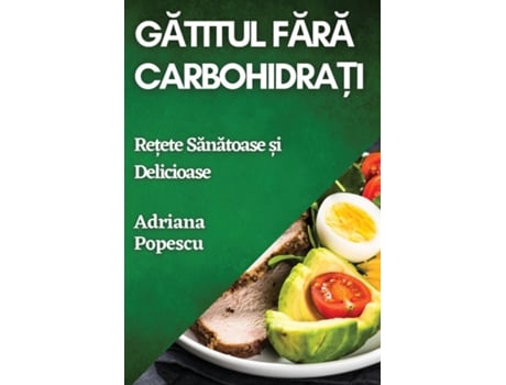 Livro Gatitul Fara Carbohidra?i Re?ete Sanatoase ?i Delicioase de Adriana Popescu (Inglês)