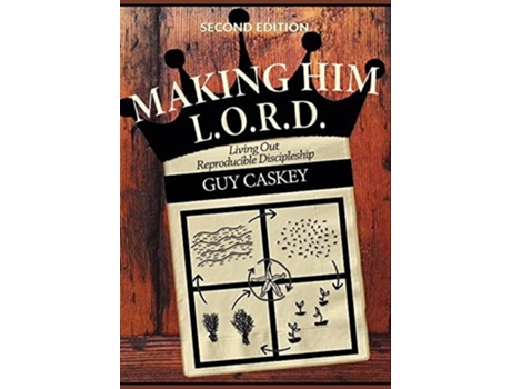 Livro Making Him L.o.r.d. Living Out Reproducible Discipleship De Guy Caskey (inglês - Capa Dura)