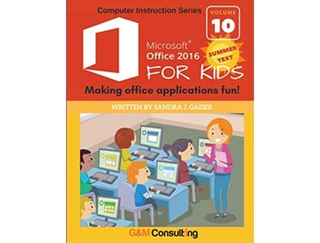 Livro Microsoft Office 2016 for Kids Summer Making office applications fun de Sandra Gaiser (Inglês)