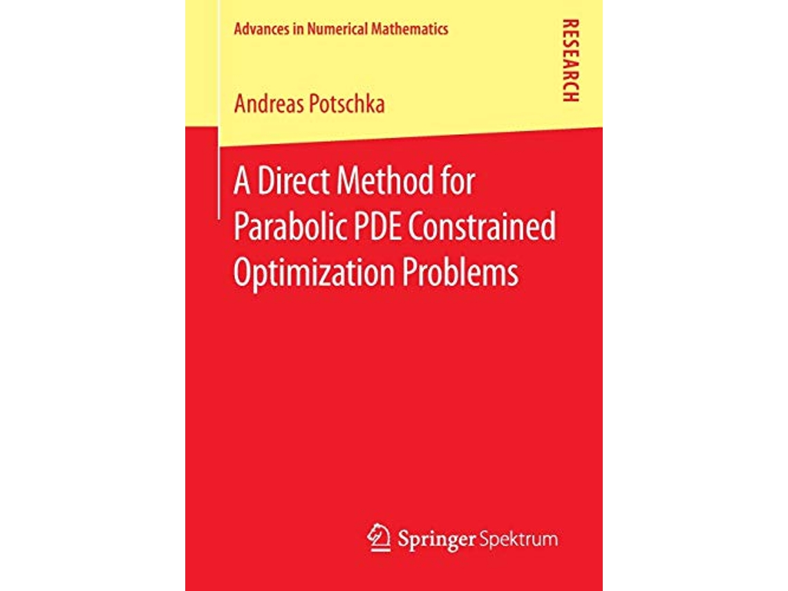 Livro A Direct Method for Parabolic PDE Constrained Optimization Problems Advances in Numerical Mathematics de Andreas Potschka (Inglês)