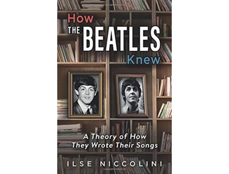 Livro How The Beatles Knew A Theory of How They Wrote Their Songs de Ilse Niccolini (Inglês)