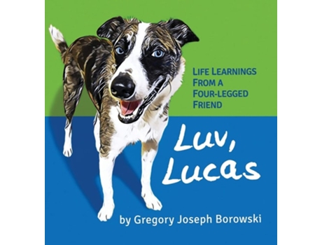 Livro Luv, Lucas Life Learnings From A Four-legged Friend De Gregory Joseph Borowski (inglês - Capa Dura)