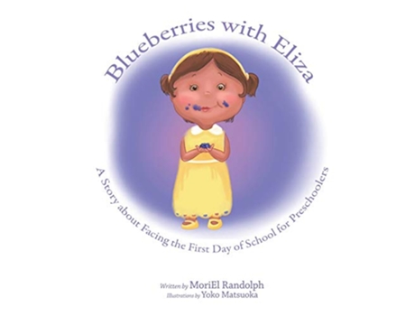 Livro Blueberries with Eliza A Story about Facing the First Day of School for Preschoolers de Moriel Randolph (Inglês)